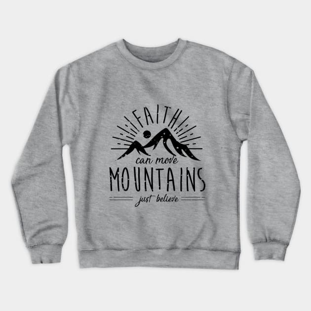 Faith Can Move Mountains Crewneck Sweatshirt by Lucky Trunk Creations